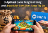 3 Aplikasi Game Penghasil Uang untuk Dapat Saldo DANA Gratis Tanpa Top Up